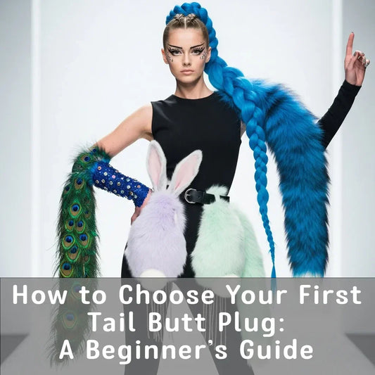 How to Choose Your First Tail Butt Plug: A Beginner’s Guide